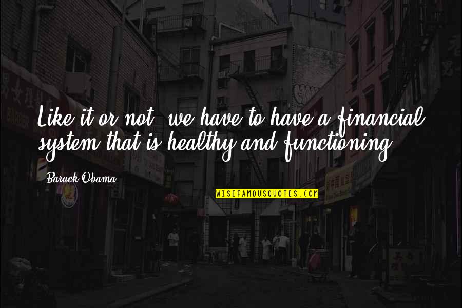 Falachio Quotes By Barack Obama: Like it or not, we have to have