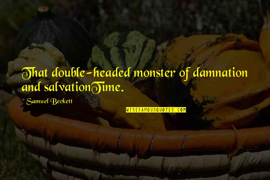 Falacia Significado Quotes By Samuel Beckett: That double-headed monster of damnation and salvationTime.