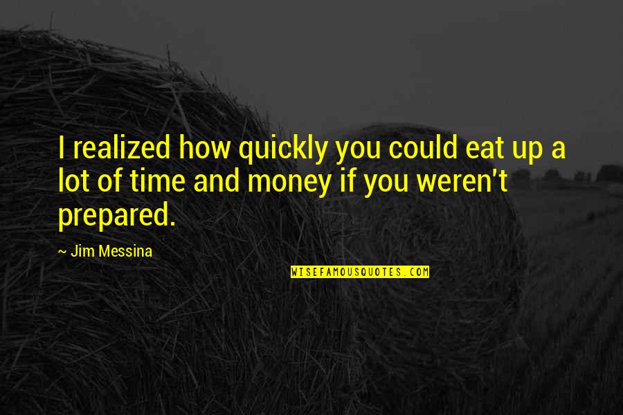 Falacias Informais Quotes By Jim Messina: I realized how quickly you could eat up