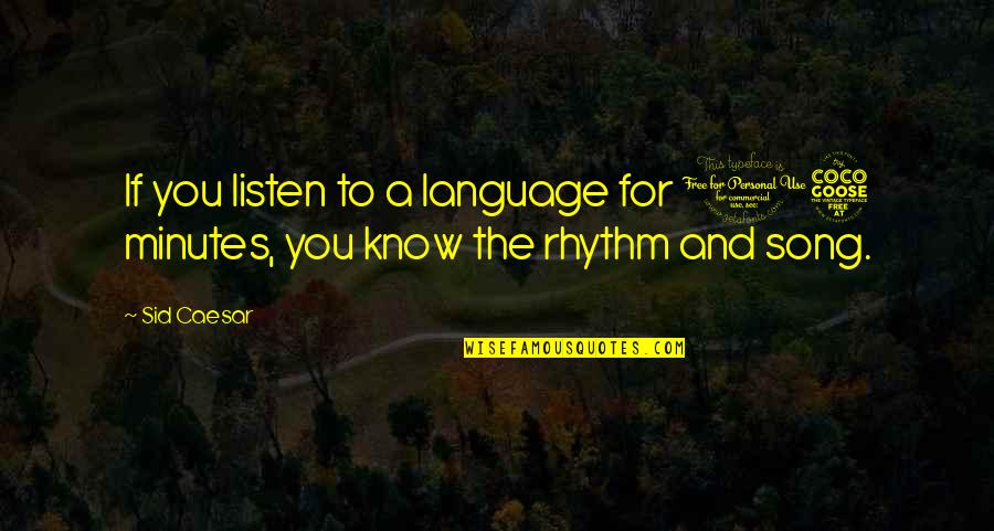 Falacias Informais Quotes By Sid Caesar: If you listen to a language for 15