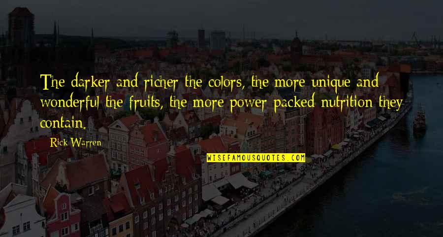 Falacy Quotes By Rick Warren: The darker and richer the colors, the more