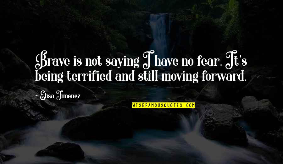 Falahi Quotes By Elisa Jimenez: Brave is not saying I have no fear.