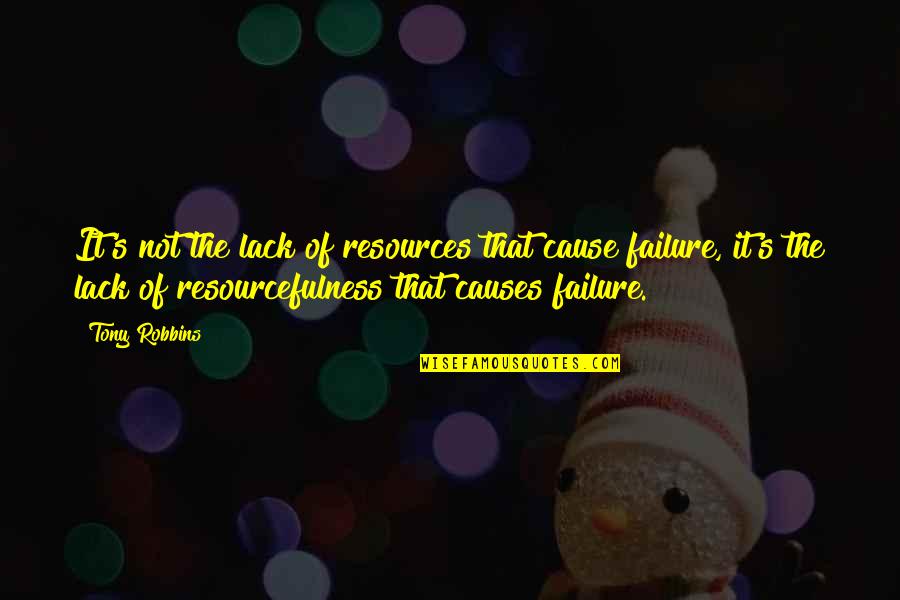 Falak Shabir Quotes By Tony Robbins: It's not the lack of resources that cause Falak Shabir Quotes By Tony Robbins: It's not the lack of resources that cause