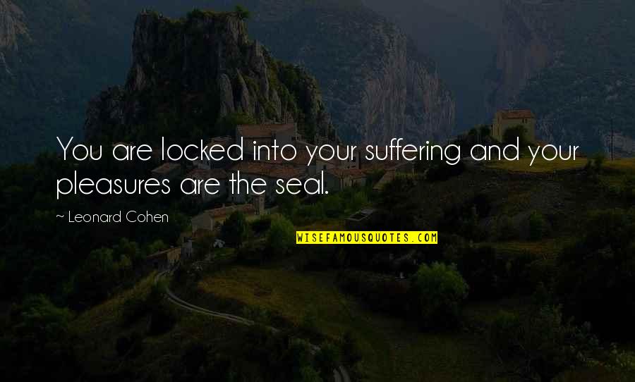 Falana Crossword Quotes By Leonard Cohen: You are locked into your suffering and your