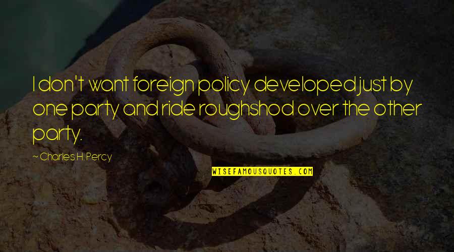 Falana Music Quotes By Charles H. Percy: I don't want foreign policy developed just by