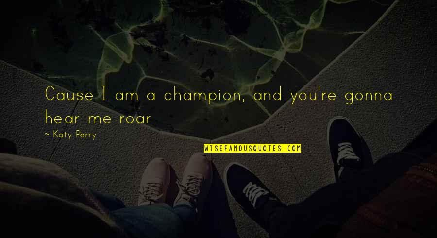 Falando De Amor Quotes By Katy Perry: Cause I am a champion, and you're gonna