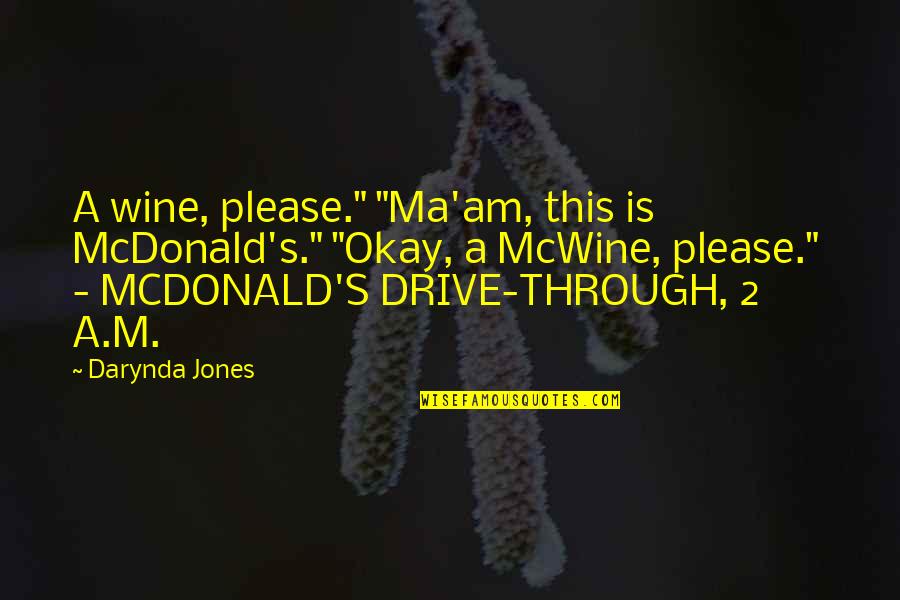 Falange Distal Quotes By Darynda Jones: A wine, please." "Ma'am, this is McDonald's." "Okay,