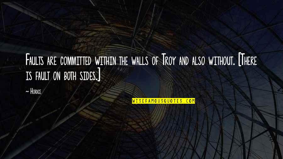 Falanges Quotes By Horace: Faults are committed within the walls of Troy Falanges Quotes By Horace: Faults are committed within the walls of Troy