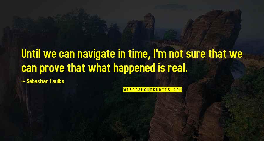 Falaniko Iakopo Quotes By Sebastian Faulks: Until we can navigate in time, I'm not Falaniko Iakopo Quotes By Sebastian Faulks: Until we can navigate in time, I'm not