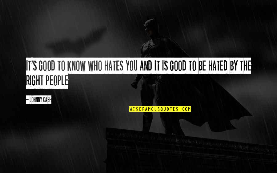 Falante Telefone Quotes By Johnny Cash: It's good to know who hates you and
