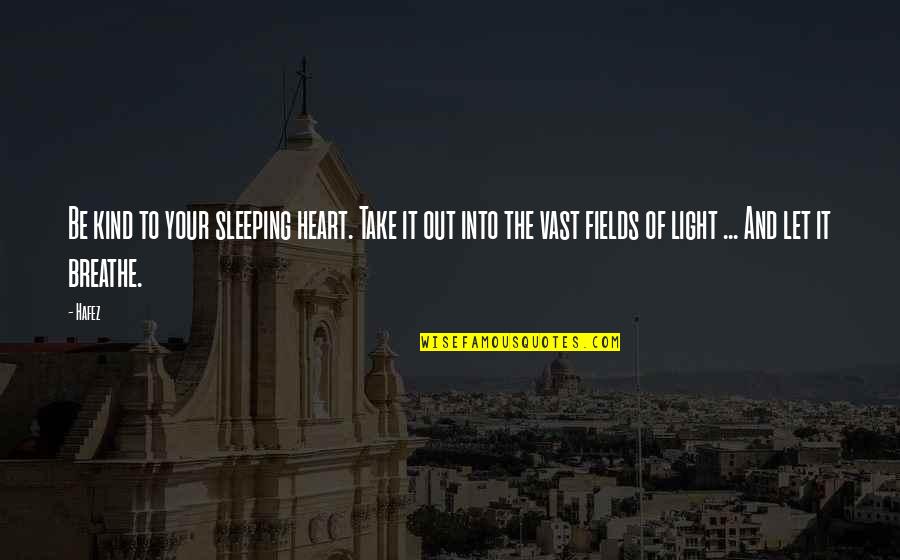 Falar A Verdade Quotes By Hafez: Be kind to your sleeping heart. Take it Falar A Verdade Quotes By Hafez: Be kind to your sleeping heart. Take it