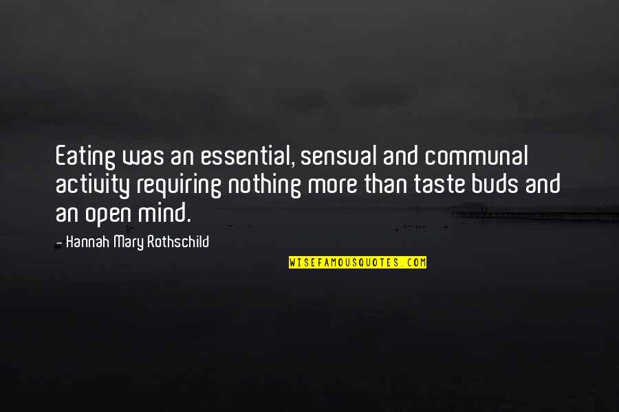 Falar A Verdade Quotes By Hannah Mary Rothschild: Eating was an essential, sensual and communal activity Falar A Verdade Quotes By Hannah Mary Rothschild: Eating was an essential, sensual and communal activity