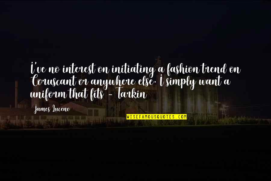 Falar Oque Pensa Quotes By James Luceno: I've no interest on initiating a fashion trend