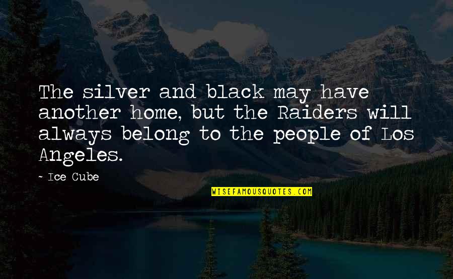 Falassem Quotes By Ice Cube: The silver and black may have another home, Falassem Quotes By Ice Cube: The silver and black may have another home,