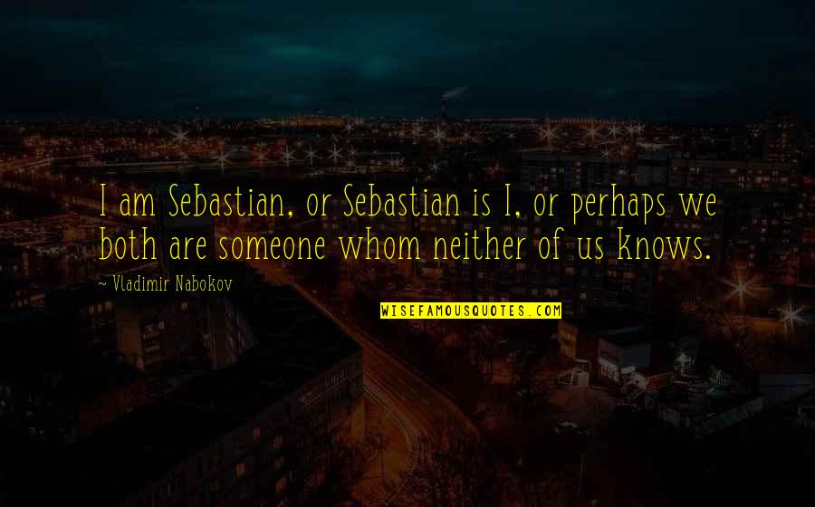 Falava Andra Quotes By Vladimir Nabokov: I am Sebastian, or Sebastian is I, or Falava Andra Quotes By Vladimir Nabokov: I am Sebastian, or Sebastian is I, or