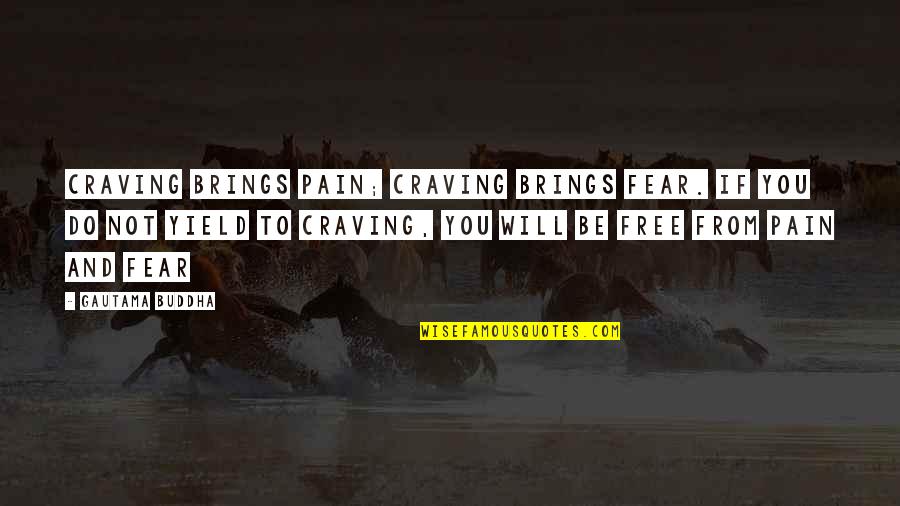Falavar Quotes By Gautama Buddha: Craving brings pain; craving brings fear. If you