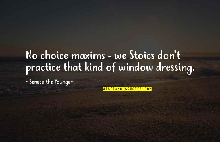 Falbalas Quotes By Seneca The Younger: No choice maxims - we Stoics don't practice Falbalas Quotes By Seneca The Younger: No choice maxims - we Stoics don't practice