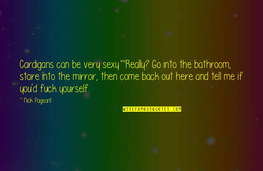 Falbo Bros Quotes By Nick Pageant: Cardigans can be very sexy.""Really? Go into the Falbo Bros Quotes By Nick Pageant: Cardigans can be very sexy.""Really? Go into the
