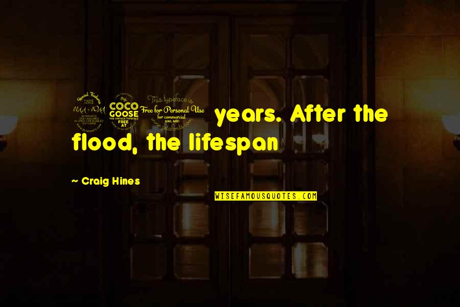 Falcao's Quotes By Craig Hines: 950 years. After the flood, the lifespan Falcao's Quotes By Craig Hines: 950 years. After the flood, the lifespan