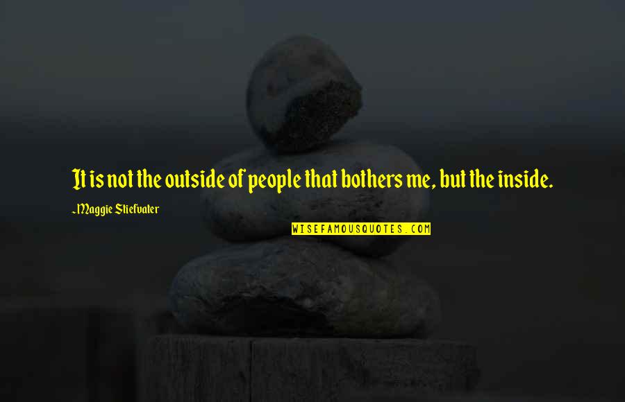 Falcaria Quotes By Maggie Stiefvater: It is not the outside of people that