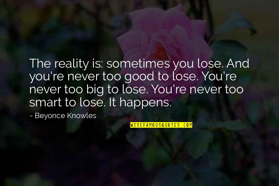 Falcarius Quotes By Beyonce Knowles: The reality is: sometimes you lose. And you're
