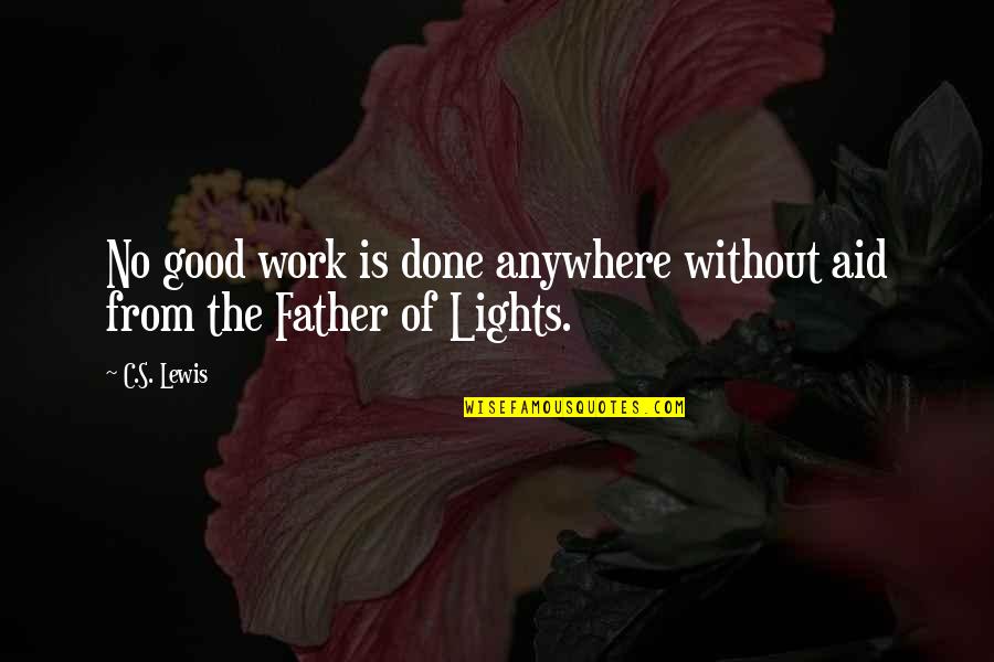 Falcetti Clark Quotes By C.S. Lewis: No good work is done anywhere without aid