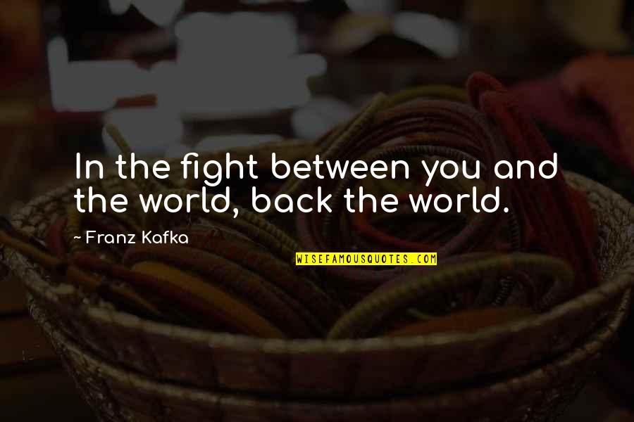 Falchions Quotes By Franz Kafka: In the fight between you and the world,