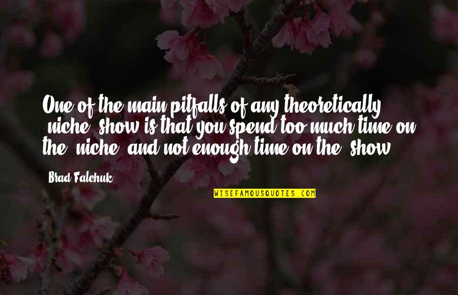 Falchuk Quotes By Brad Falchuk: One of the main pitfalls of any theoretically