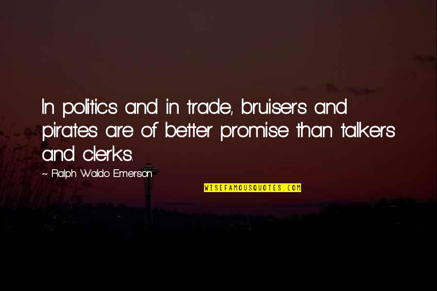Falckenstein Quotes By Ralph Waldo Emerson: In politics and in trade, bruisers and pirates Falckenstein Quotes By Ralph Waldo Emerson: In politics and in trade, bruisers and pirates