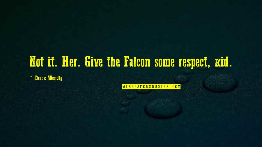 Falcon Best Quotes By Chuck Wendig: Not it. Her. Give the Falcon some respect,