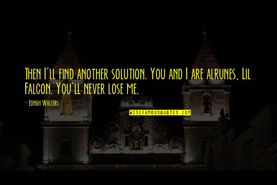 Falcon Quotes By Ednah Walters: Then I'll find another solution. You and I Falcon Quotes By Ednah Walters: Then I'll find another solution. You and I