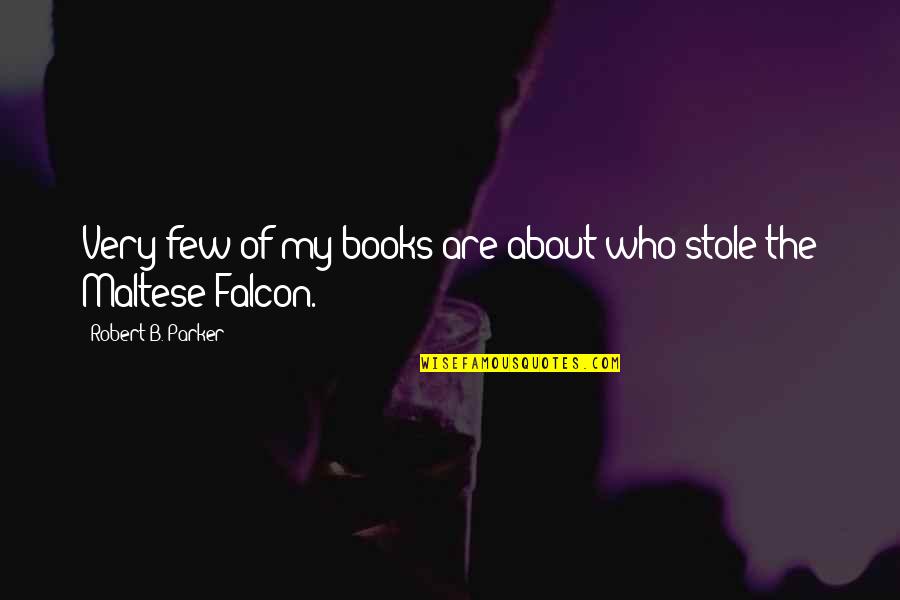 Falcon Quotes By Robert B. Parker: Very few of my books are about who Falcon Quotes By Robert B. Parker: Very few of my books are about who