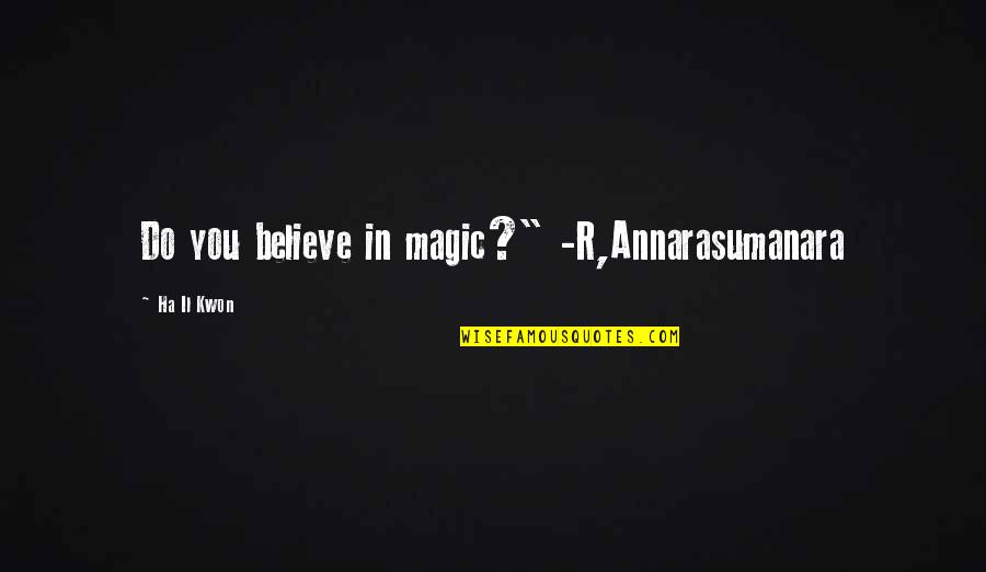 Falconbridge Ltd Quotes By Ha Il Kwon: Do you believe in magic?" -R,Annarasumanara Falconbridge Ltd Quotes By Ha Il Kwon: Do you believe in magic?" -R,Annarasumanara