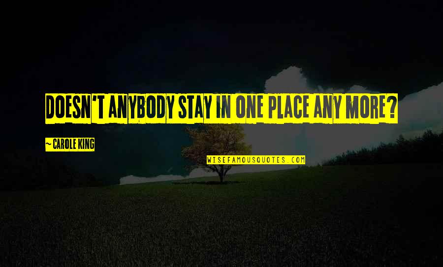 Falconbridge Realtor Quotes By Carole King: Doesn't anybody stay in one place any more? Falconbridge Realtor Quotes By Carole King: Doesn't anybody stay in one place any more?
