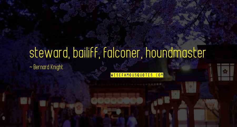 Falconer Quotes By Bernard Knight: steward, bailiff, falconer, houndmaster Falconer Quotes By Bernard Knight: steward, bailiff, falconer, houndmaster