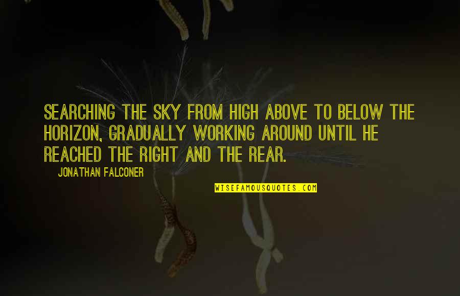 Falconer Quotes By Jonathan Falconer: searching the sky from high above to below Falconer Quotes By Jonathan Falconer: searching the sky from high above to below