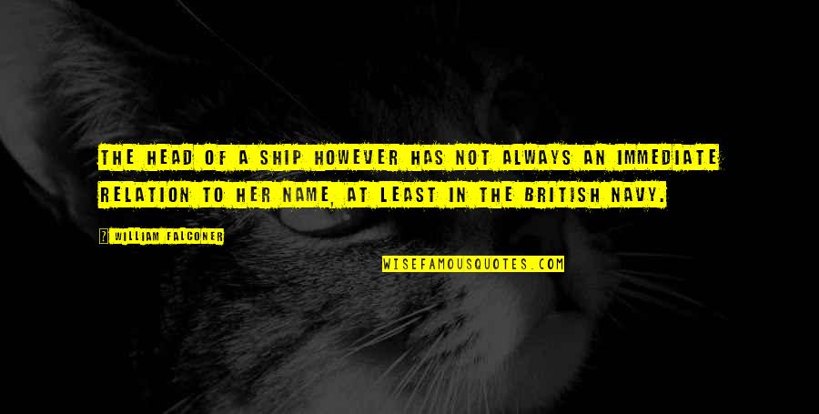Falconer Quotes By William Falconer: The head of a ship however has not Falconer Quotes By William Falconer: The head of a ship however has not
