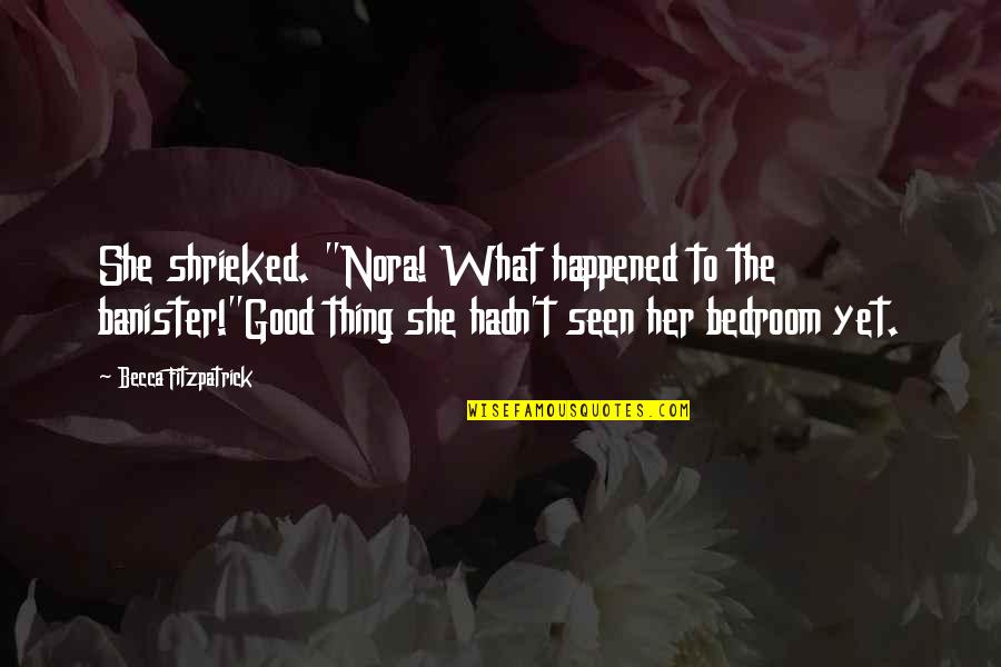 Falcones Ildefonso Quotes By Becca Fitzpatrick: She shrieked. "Nora! What happened to the banister!"Good Falcones Ildefonso Quotes By Becca Fitzpatrick: She shrieked. "Nora! What happened to the banister!"Good