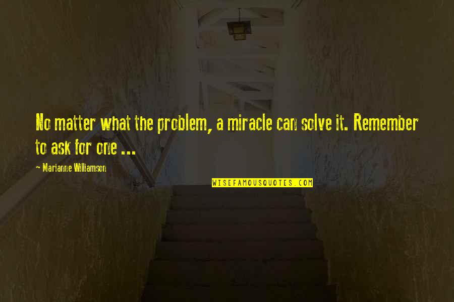 Falcones In Leland Quotes By Marianne Williamson: No matter what the problem, a miracle can Falcones In Leland Quotes By Marianne Williamson: No matter what the problem, a miracle can