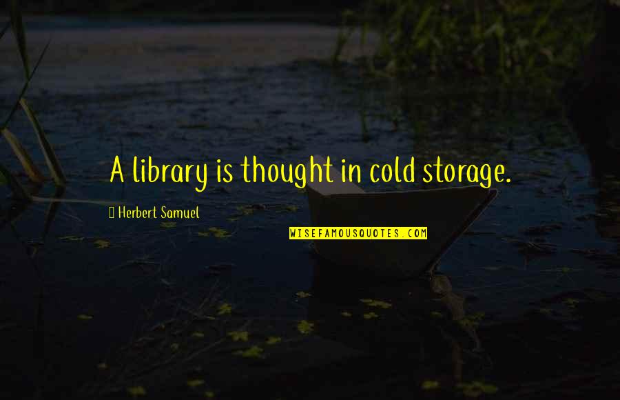 Falcones Menu Quotes By Herbert Samuel: A library is thought in cold storage.