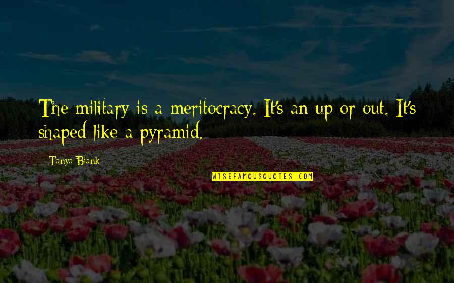 Falcones Okc Quotes By Tanya Biank: The military is a meritocracy. It's an up
