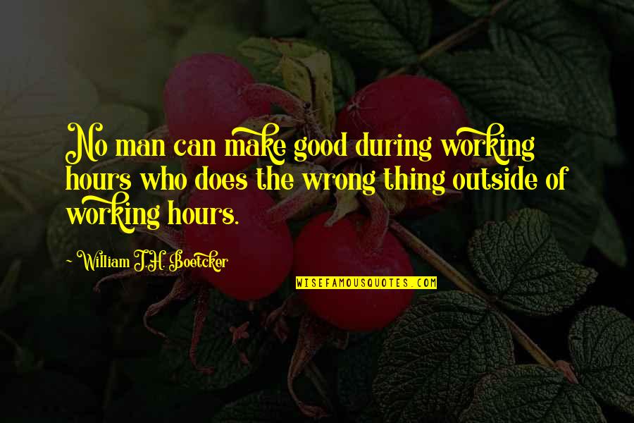 Falcones Quotes By William J.H. Boetcker: No man can make good during working hours