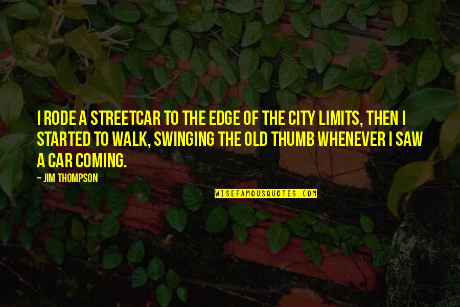 Falconiformes Quotes By Jim Thompson: I rode a streetcar to the edge of Falconiformes Quotes By Jim Thompson: I rode a streetcar to the edge of
