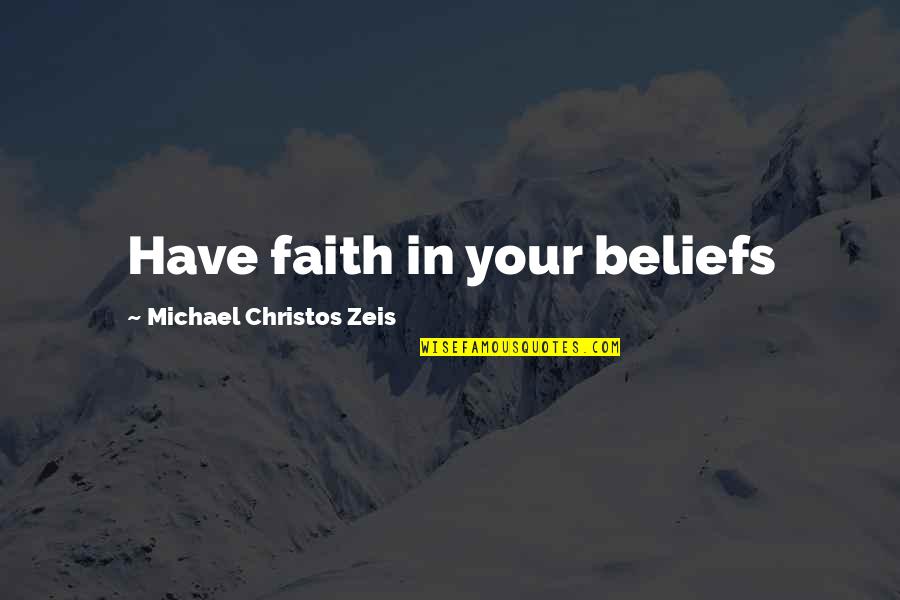 Falcons Quotes Quotes By Michael Christos Zeis: Have faith in your beliefs