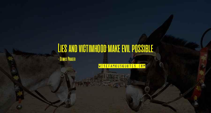 Falcor The Luck Quotes By Dennis Prager: Lies and victimhood make evil possible Falcor The Luck Quotes By Dennis Prager: Lies and victimhood make evil possible