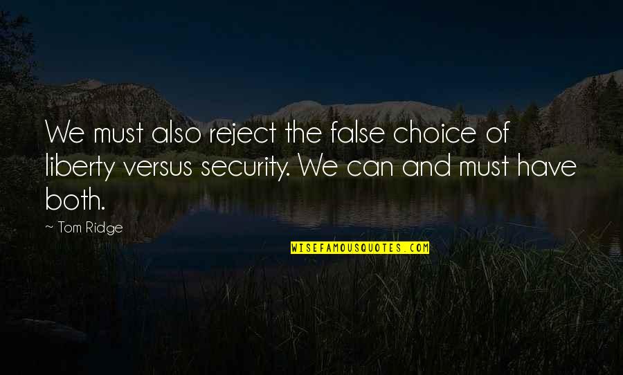 Falcore Quotes By Tom Ridge: We must also reject the false choice of Falcore Quotes By Tom Ridge: We must also reject the false choice of