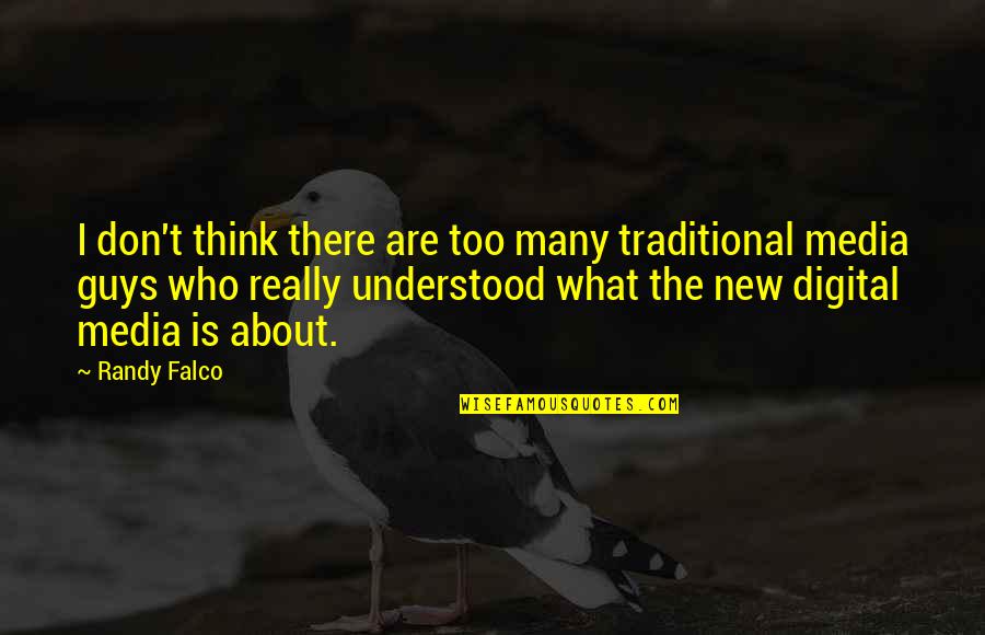 Falco's Quotes By Randy Falco: I don't think there are too many traditional