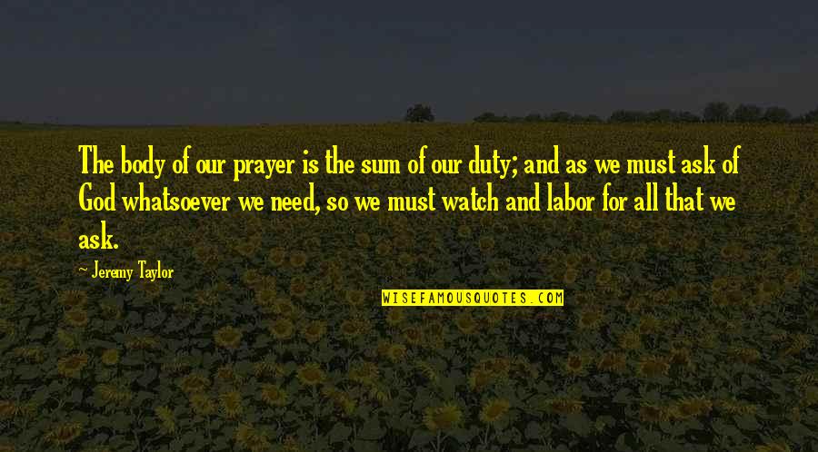 Falcrest Quotes By Jeremy Taylor: The body of our prayer is the sum
