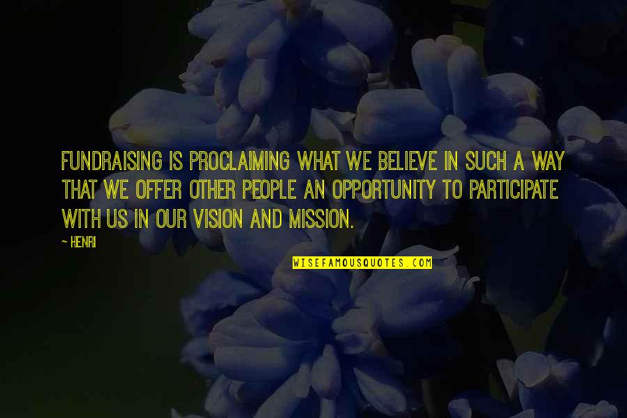 Falcus Quotes By Henri: Fundraising is proclaiming what we believe in such