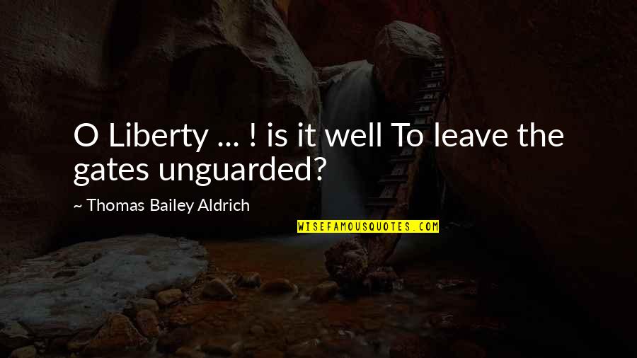 Falcus Quotes By Thomas Bailey Aldrich: O Liberty ... ! is it well To